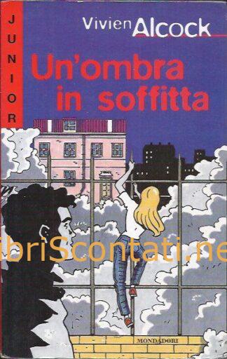 Un'ombra in soffitta - Vivien Alcock. Libro Collana Mondadori Junior +10, numero 12. 8804444886 / 9788804444886